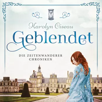 Geblendet - Die Zeitenwanderer Chroniken, Band 2 (Ungek?rzt)
