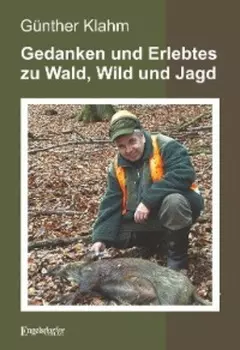 Gedanken und Erlebtes zu Wald, Wild und Jagd