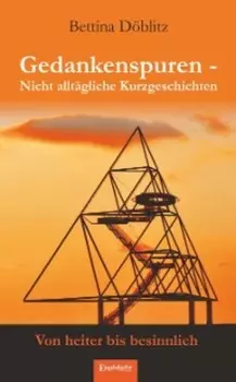 Gedankenspuren – Nicht allt?gliche Kurzgeschichten von heiter bis besinnlich