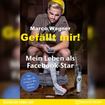 Gef?llt mir! - Mein Leben als Facebook-Star (Ungek?rzt)