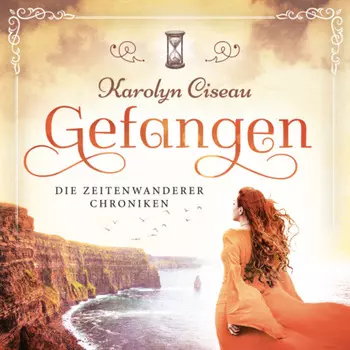 Gefangen - Die Zeitenwanderer Chroniken, Band 1 (Ungek?rzt)