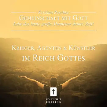 Gemeinschaft mit Gott - lebe das letzte gro?e Abenteuer deiner Zeit! - Krieger, Agenten und K?nstler im Reich Gottes (Ungek?rzt)