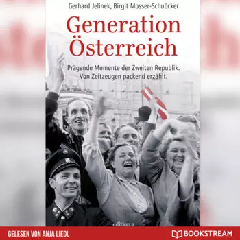 Generation ?sterreich - Pr?gende Momente der Zweiten Republik. Von Zeitzeugen packend erz?hlt. (Ungek?rzt)