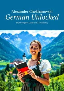 German Unlocked. Your Complete Guide to B2 Proficiency