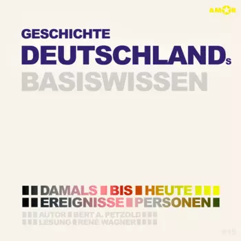 Geschichte Deutschlands - Damals bis heute. Ereignisse, Personen, Zusammenh?nge - Basiswissen (Ungek?rzt)