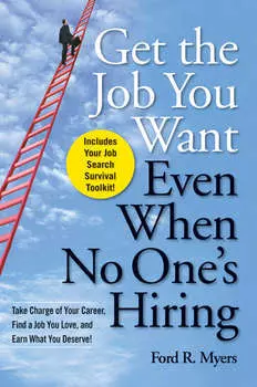 Get The Job You Want, Even When No One's Hiring. Take Charge of Your Career, Find a Job You Love, and Earn What You Deserve