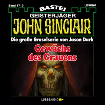 Gew?chs des Grauens - John Sinclair, Band 1715 (Ungek?rzt)
