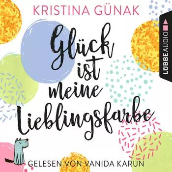 Gl?ck ist meine Lieblingsfarbe (Ungek?rzt)