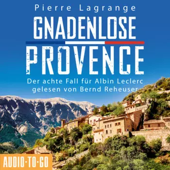 Gnadenlose Provence - Ein Fall f?r Commissaire Leclerc - Der achte Fall f?r Albin Leclerc, Band 8 (ungek?rzt)