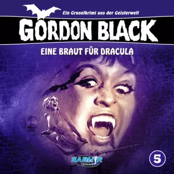Gordon Black - Ein Gruselkrimi aus der Geisterwelt, Folge 5: Eine Braut f?r Dracula