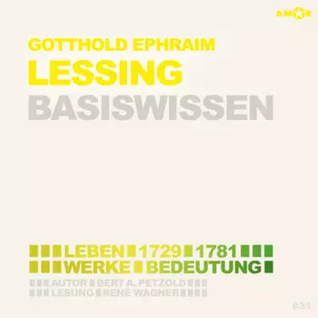 Gotthold Ephraim Lessing (1729-1781) - Leben, Werk, Bedeutung - Basiswissen (Ungek?rzt)