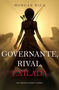 Governante, Rival, Exilada