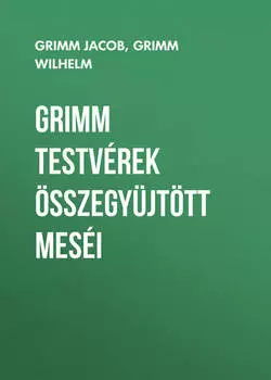 Grimm testv?rek ?sszegy?jt?tt mes?i
