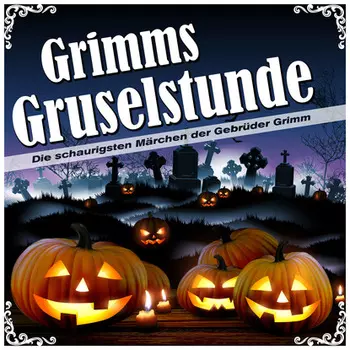 Grimms Gruselstunde - Die schaurigsten M?rchen der Gebr?der Grimm