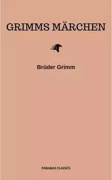 Grimms M?rchen (Komplette Sammlung - 200+ M?rchen): Rapunzel, H?nsel und Gretel, Aschenputtel, Dornr?schen, Schneewittchen,