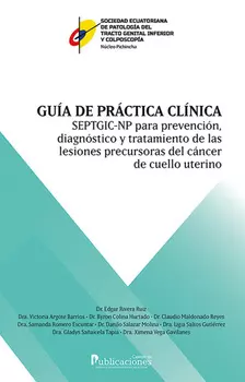 Gu?a de pr?ctica cl?nica SEPTGIC-NP para prevenci?n, diagn?stico y tratamiento de las lesiones precursoras de c?ncer de cuello uterino