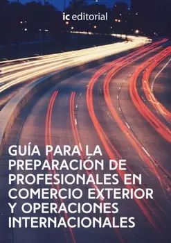 Gu?a para la preparaci?n de profesionales en comercio exterior y operaciones internacionales.