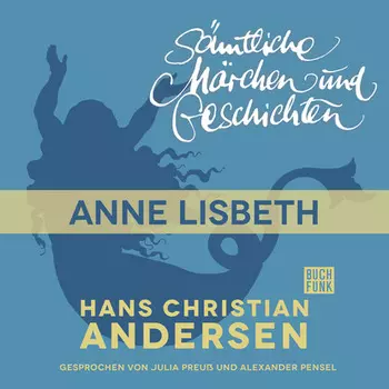 H. C. Andersen: S?mtliche M?rchen und Geschichten, Anne Lisbeth