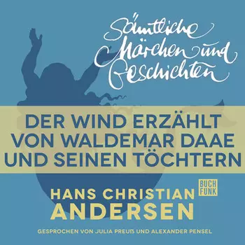 H. C. Andersen: S?mtliche M?rchen und Geschichten, Der Wind erz?hlt von Waldemar Daae und seinen T?chtern