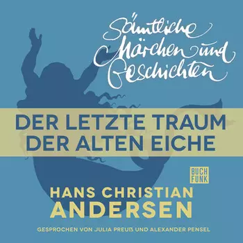 H. C. Andersen: S?mtliche M?rchen und Geschichten, Der letzte Traum der alten Eiche