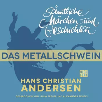 H. C. Andersen: S?mtliche M?rchen und Geschichten, Das Metallschwein