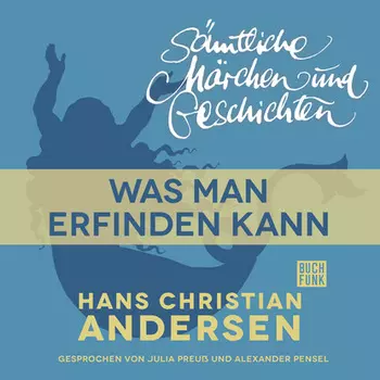 H. C. Andersen: S?mtliche M?rchen und Geschichten, Was man erfinden kann