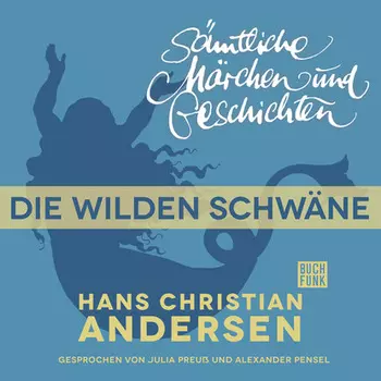 H. C. Andersen: S?mtliche M?rchen und Geschichten, Die wilden Schw?ne