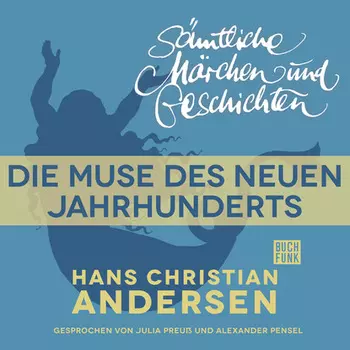 H. C. Andersen: S?mtliche M?rchen und Geschichten, Die Muse des neuen Jahrhunderts