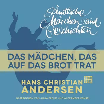 H. C. Andersen: S?mtliche M?rchen und Geschichten, Das M?dchen, das auf das Brot trat