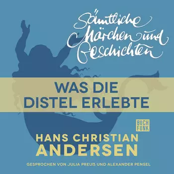 H. C. Andersen: S?mtliche M?rchen und Geschichten, Was die Distel erlebte
