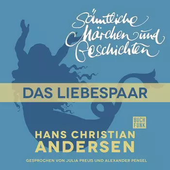 H. C. Andersen: S?mtliche M?rchen und Geschichten, Das Liebespaar