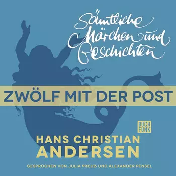H. C. Andersen: S?mtliche M?rchen und Geschichten, Zw?lf mit der Post
