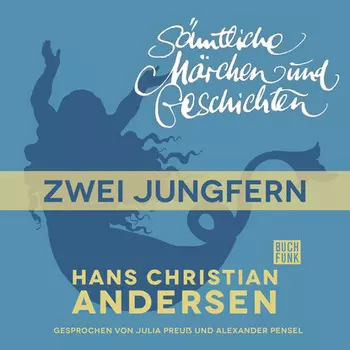 H. C. Andersen: S?mtliche M?rchen und Geschichten, Zwei Jungfern