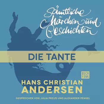 H. C. Andersen: S?mtliche M?rchen und Geschichten, Die Tante
