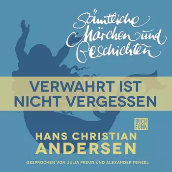 H. C. Andersen: S?mtliche M?rchen und Geschichten, Verwahrt ist nicht vergessen