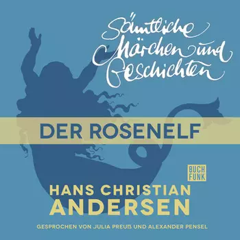 H. C. Andersen: S?mtliche M?rchen und Geschichten, Der Rosenelf