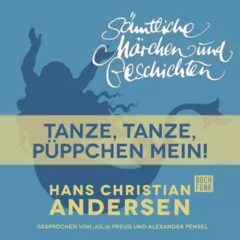 H. C. Andersen: S?mtliche M?rchen und Geschichten, Tanze, tanze, P?ppchen mein!