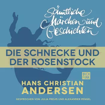 H. C. Andersen: S?mtliche M?rchen und Geschichten, Die Schnecke und der Rosenstock