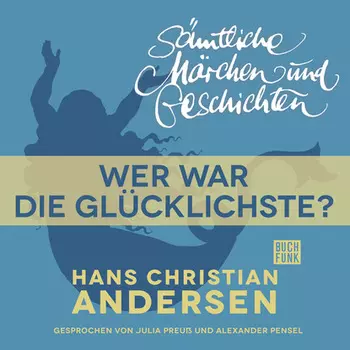 H. C. Andersen: S?mtliche M?rchen und Geschichten, Wer war die Gl?cklichste?