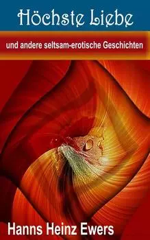 H?chste Liebe und andere seltsam-erotische Geschichten