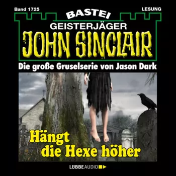 H?ngt die Hexer h?her - John Sinclair, Band 1725 (Ungek?rzt)