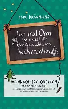 H?r mal, Oma! Ich erz?hle Dir eine Geschichte von Weihnachten