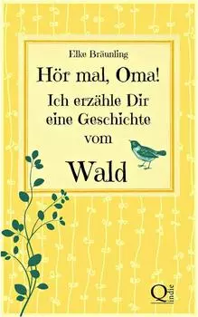 H?r mal, Oma! Ich erz?hle Dir eine Geschichte vom Wald