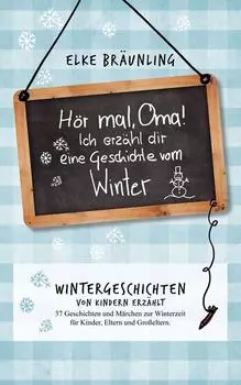 H?r mal, Oma! Ich erz?hle Dir eine Geschichte vom Winter