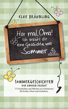 H?r mal, Oma! Ich erz?hle Dir eine Geschichte vom Sommer