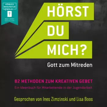 H?rst Du mich? - Gott zum Mitreden - 82 Methoden zum kreativen Gebet zur Initiative (ungek?rzt)