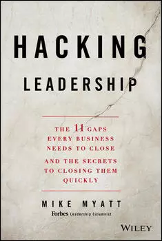 Hacking Leadership. The 11 Gaps Every Business Needs to Close and the Secrets to Closing Them Quickly
