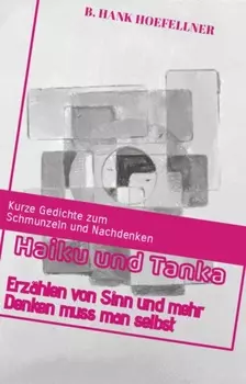 Haiku und Tanka erz?hlen von Sinn und mehr denken muss man selbst