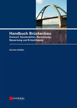 Handbuch Br?ckenbau. Entwurf, Konstruktion, Berechnung, Bewertung und Ert?chtigung