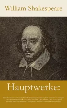 Hauptwerke: Der Kaufmann von Venedig, Der Widerspenstigen Z?hmung, Die Kom?die der Irrungen, Ein Sommernachtstraum, V...